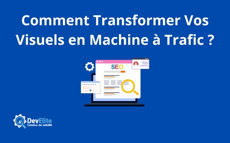 Référencement des images sur Google : Comment Transformer Vos Visuels en Machine à Trafic